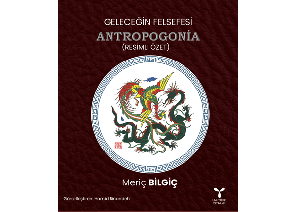 Geleceğin Felsefesi ANTROPOGONİA (Resimli Özet)